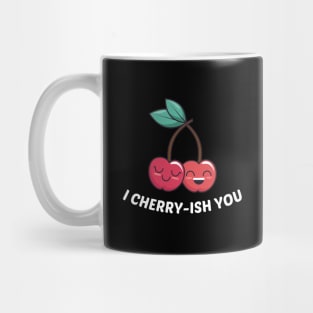 I Cherry-ish You - Cherry Pun Mug